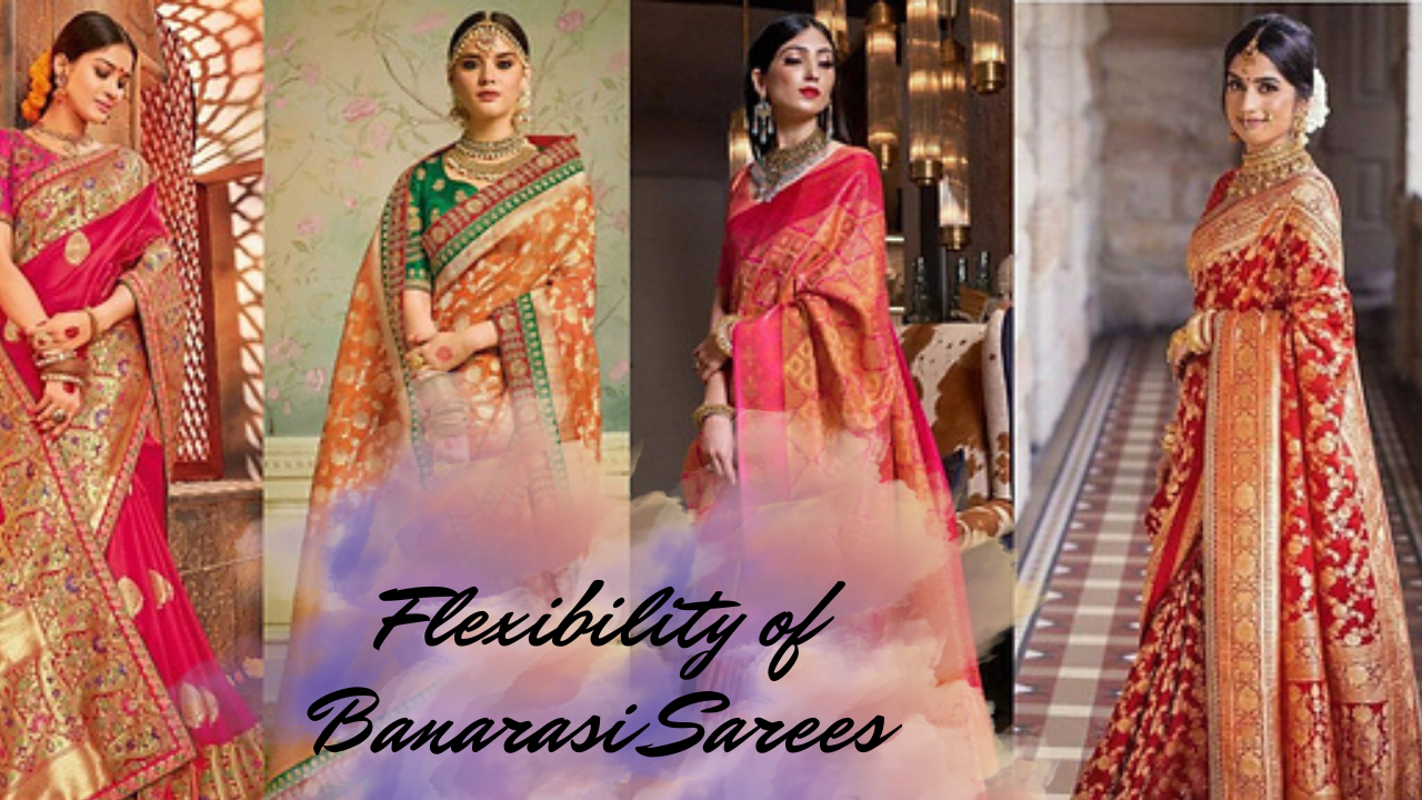 Flexibility of Banarasi Sarees