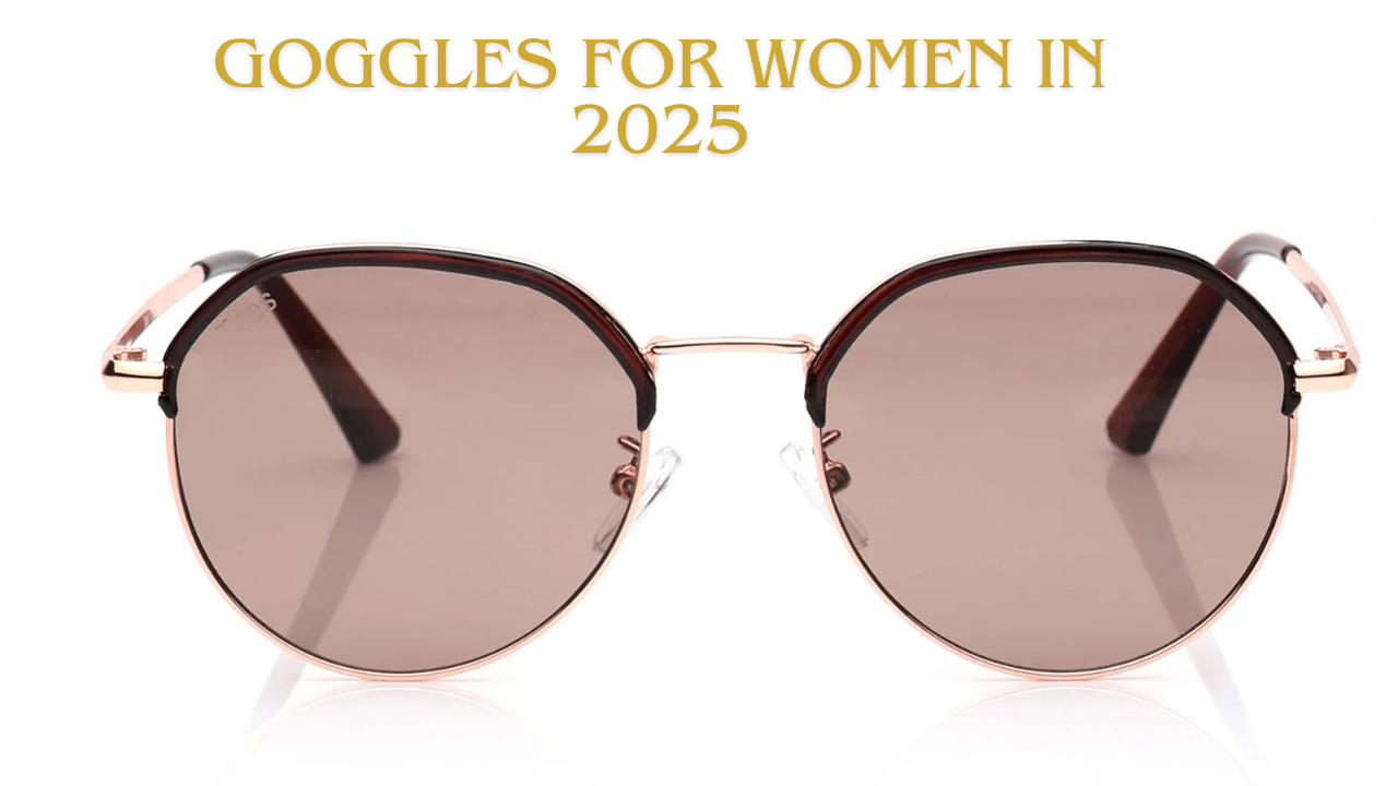 Goggles for Women in 2025