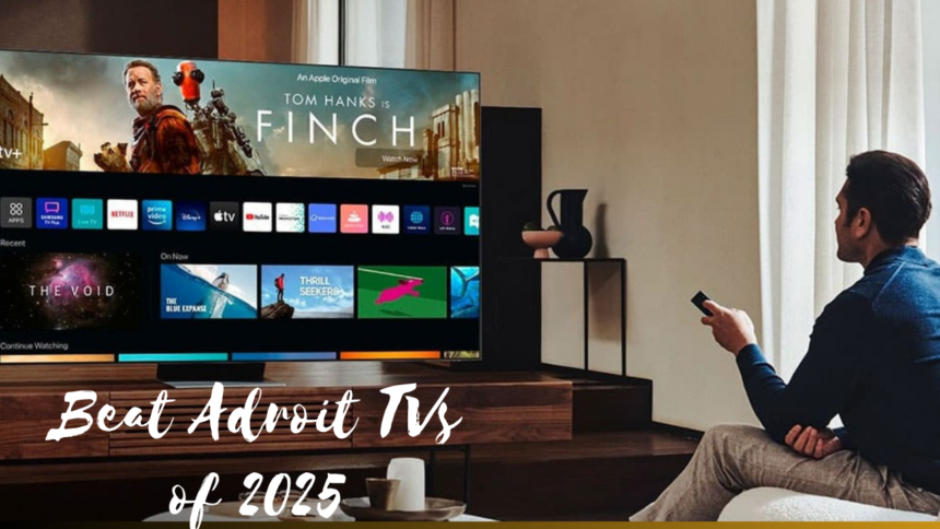 Beat Adroit TVs of 2025