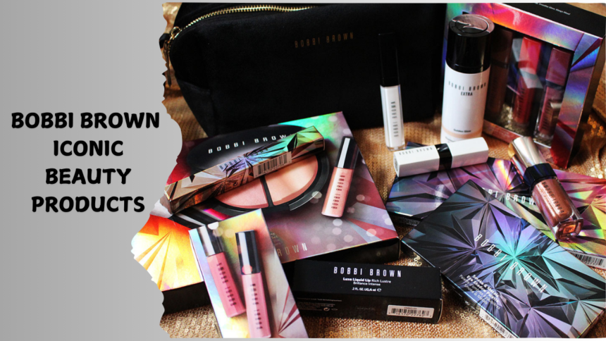 Bobbi Brown Iconic Beauty Products