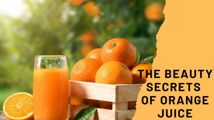 The Beauty Secrets of Orange Juice