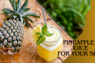 Pineapple Juice for Your Skin