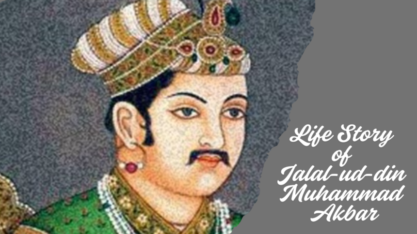 Life Story of Jalal-ud-din Muhammad Akbar
